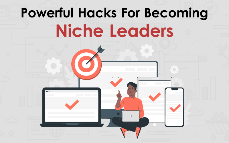 Powerful Hacks For Becoming Niche Leaders 00000