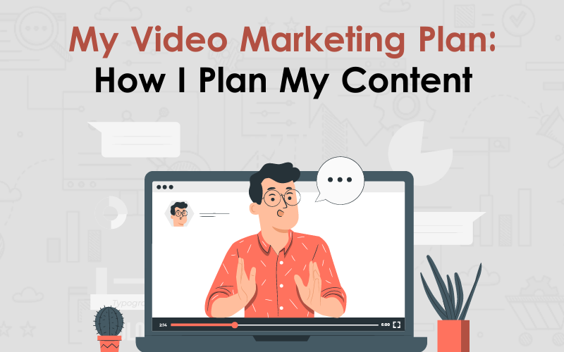 My video marketing plan How I plan my content 00000