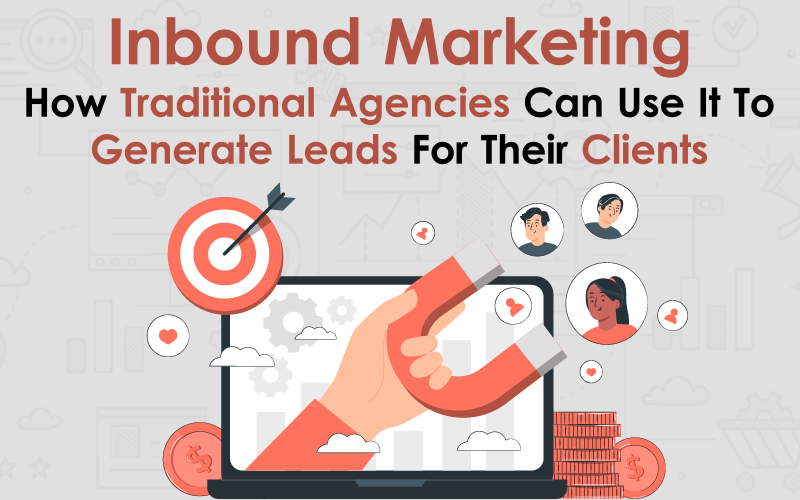 Inbound Marketing How Traditional Agencies Can Use It To Generate Leads For Their Clients 00000