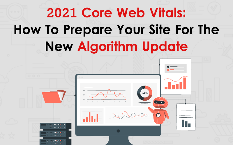 2021 Core Web Vitals How To Prepare Your Site For The New Algorithm Update 00000