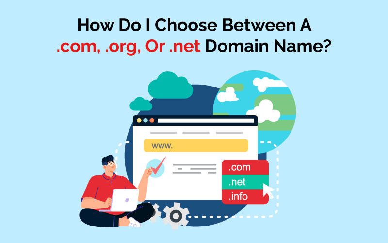 How Do I Choose Between A .com .org Or .net Domain Name