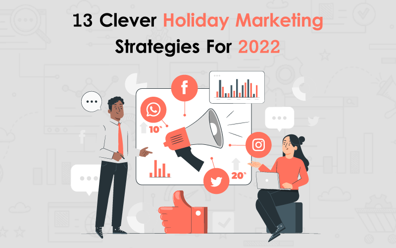 13 Clever Holiday Marketing Strategies For 2022 00000